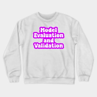 Model Evaluation and Validation Crewneck Sweatshirt